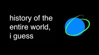The Most Entertaining ‘History of the Entire World’ Video Ever
